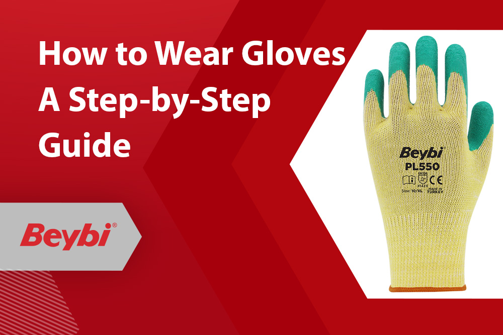 How to Wear Gloves? A Step-by-Step Guide for Proper Use